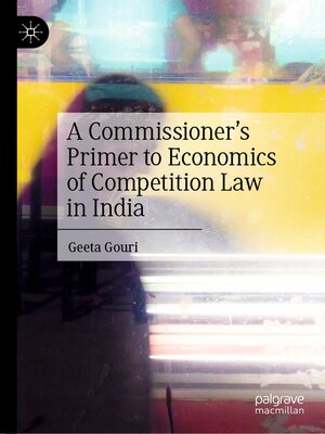 cover image of A Commissioner's Primer to Economics of Competition Law in India